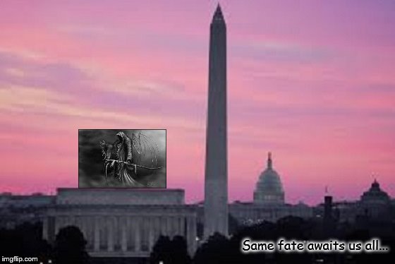 Washington Monument 560 Grim Reaper ~ Same fate ~