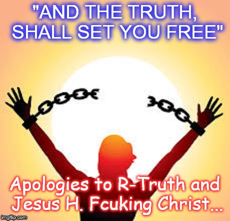 And the truth, shall set you free ~ Apologies to R-Truth AND the Christ ~
