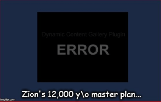 Error Zion's 12,000 y-o master plan ~