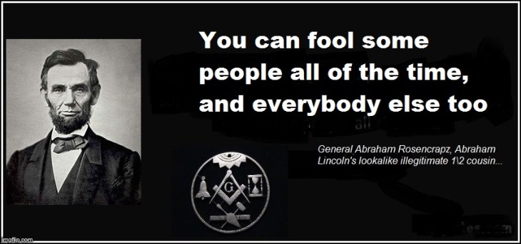 Abraham Lincoln Rosencrapz Fool people Mason LOOKALIKE