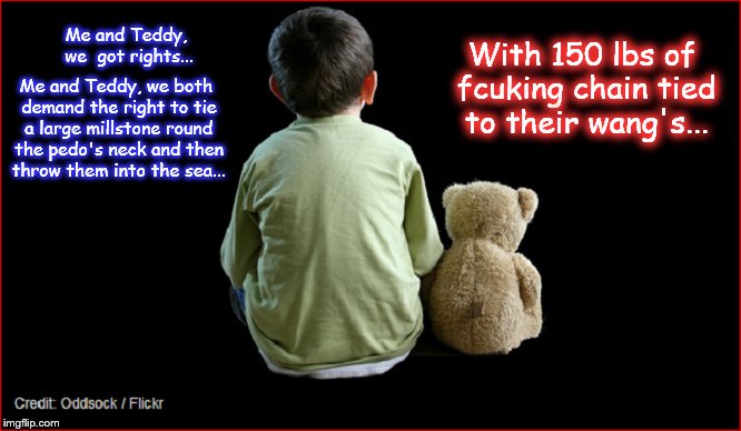 Me and Teddy, we got rights pedo millstone chain