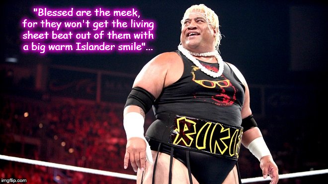 Rikishi ~ Warm Islander smile bleesed are the meek