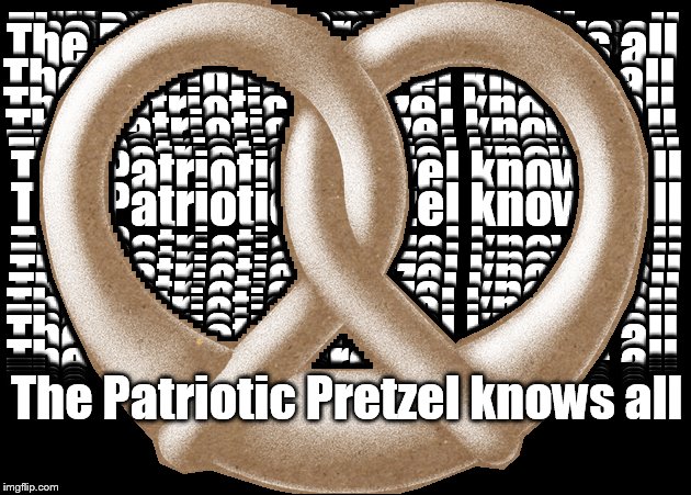 The Patriotic Pretzel knows all