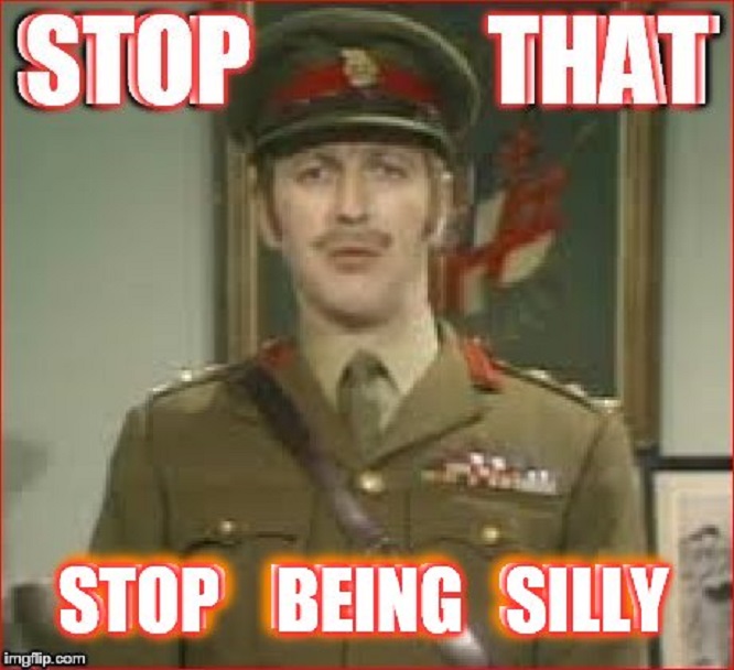 STOP THAT ~ STOP BEING SILLY
