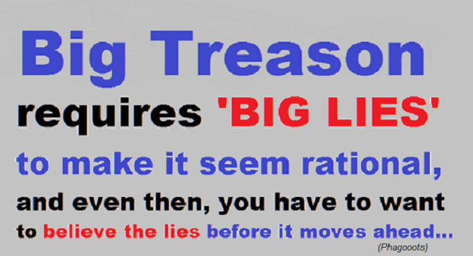 Big Treason requires big lies ~