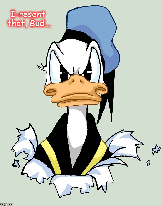 I-resnt that Bud ~ Donald Duck