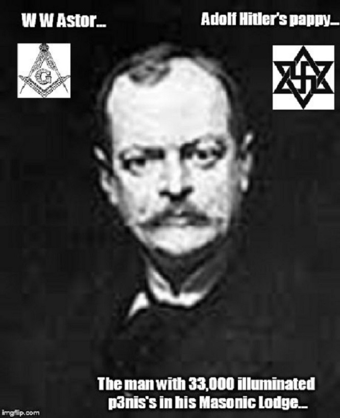 WW Astor Adolf Hitler's pappy ~ Illuminated p3nis penis ~ 600