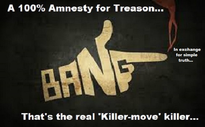 100 percent Treason Amnesty in exchange for truth KIller Move