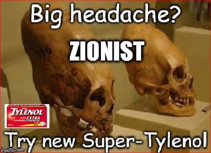 Conehead Zionist Super Tylenol
