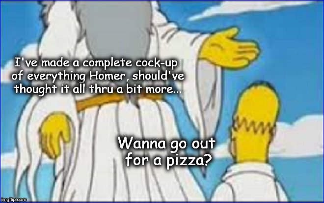 God and Homer ~ Cock up ~ Pizza