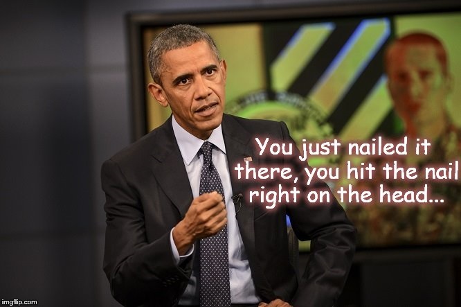 Obama you nailed it