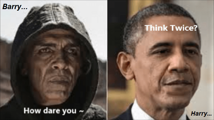 Obama Harry and Barry how dare you think twice