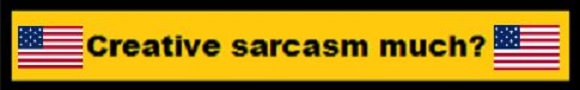 Creative Sarcasm Much