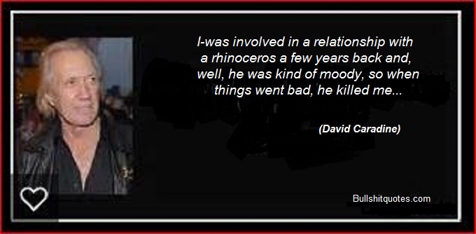 David Caradine rhinoceros quote