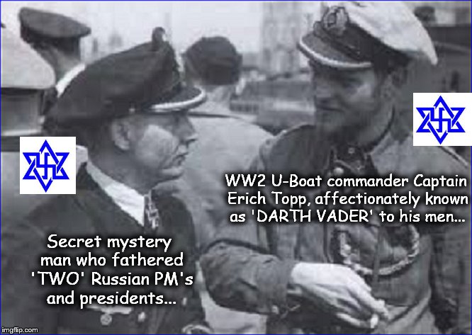 Erich Topp and Putin's father both Zionist Jews