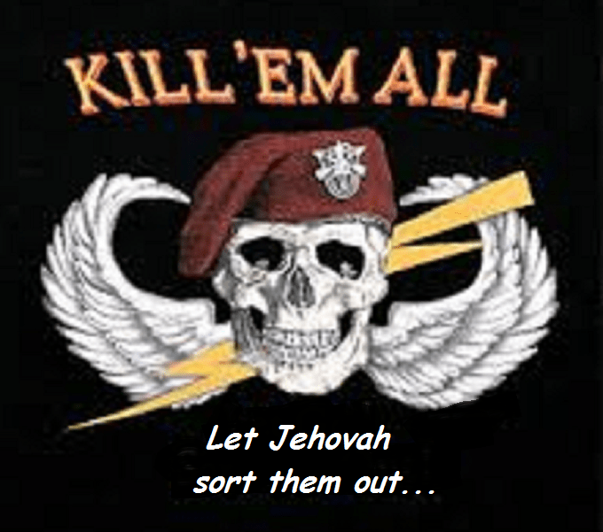 Kill them all ~ Let Jehovah sort them out