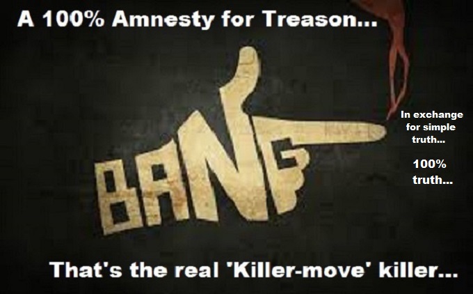 100 percent Treason Amnesty in exchange for truth KIller Move 100