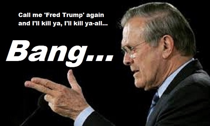 RUMSFELD ~ BANG ~ Fred Trump