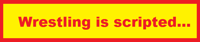 Wrestling is scripted