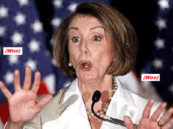 Pelosi ~ WOOOO Woo