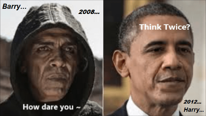 Obama Harry and Barry how dare you think twice 2008 2012