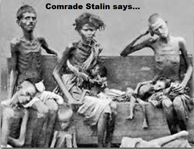 Starving ~ Comrade Stalin says