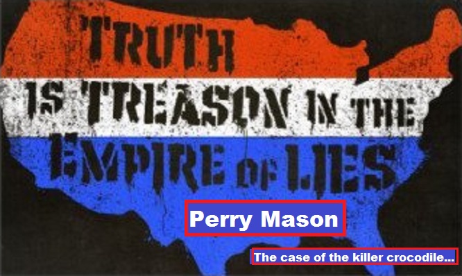 Truth is treason Perry Mason Crocodile