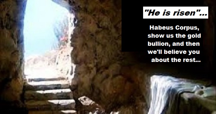 empty-tomb-habeas-corpus-he-is-risen-show-us-the-gold-bullion